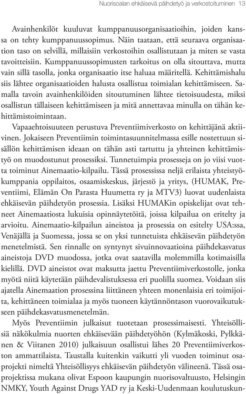 Kumppanuussopimusten tarkoitus on olla sitouttava, mutta vain sillä tasolla, jonka organisaatio itse haluaa määritellä.