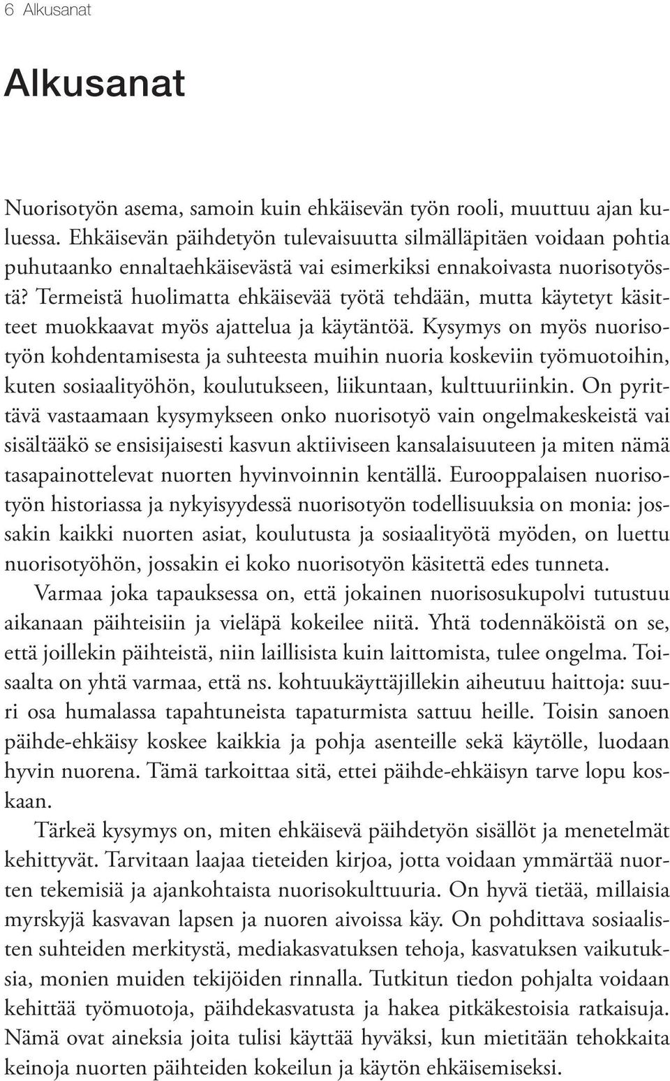 Termeistä huolimatta ehkäisevää työtä tehdään, mutta käytetyt käsitteet muokkaavat myös ajattelua ja käytäntöä.