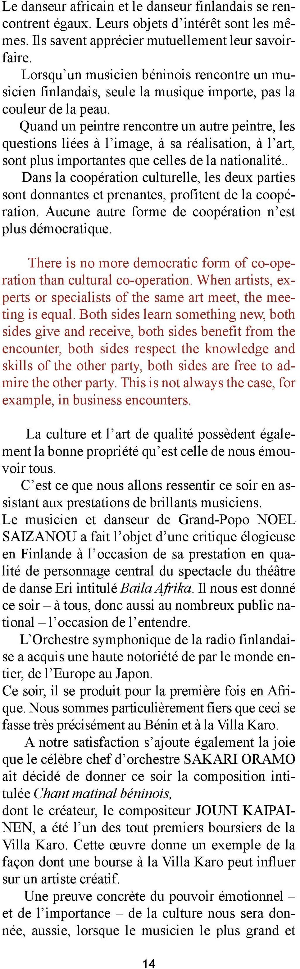 Quand un peintre rencontre un autre peintre, les questions liées à l image, à sa réalisation, à l art, sont plus importantes que celles de la nationalité.