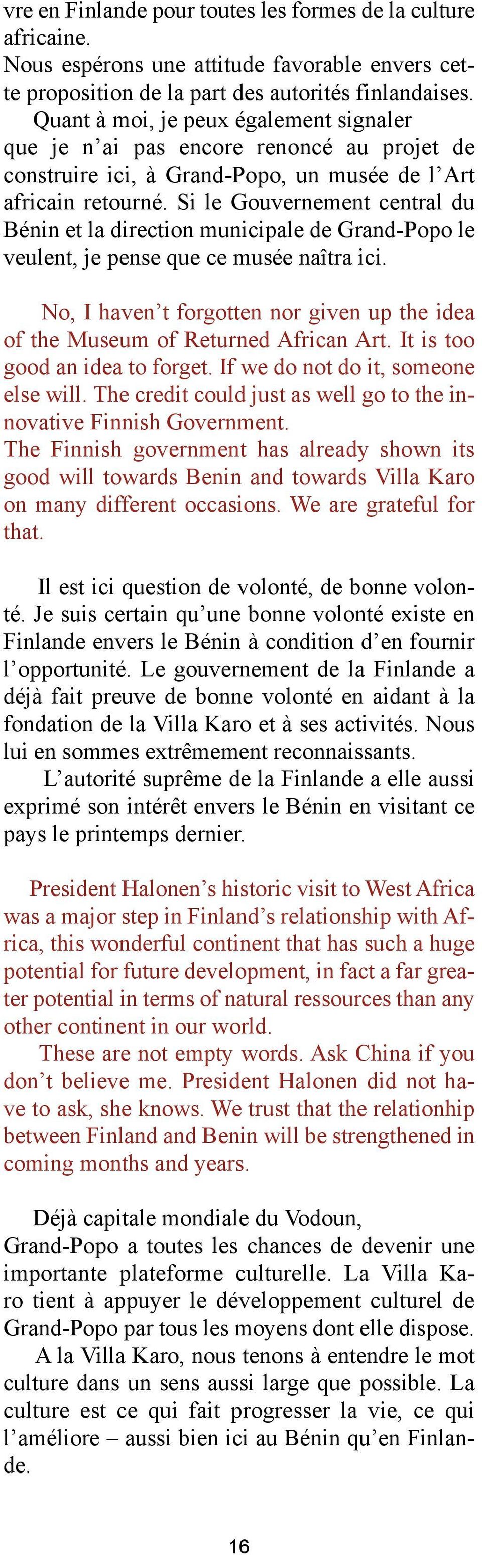 Si le Gouvernement central du Bénin et la direction municipale de Grand-Popo le veulent, je pense que ce musée naîtra ici.