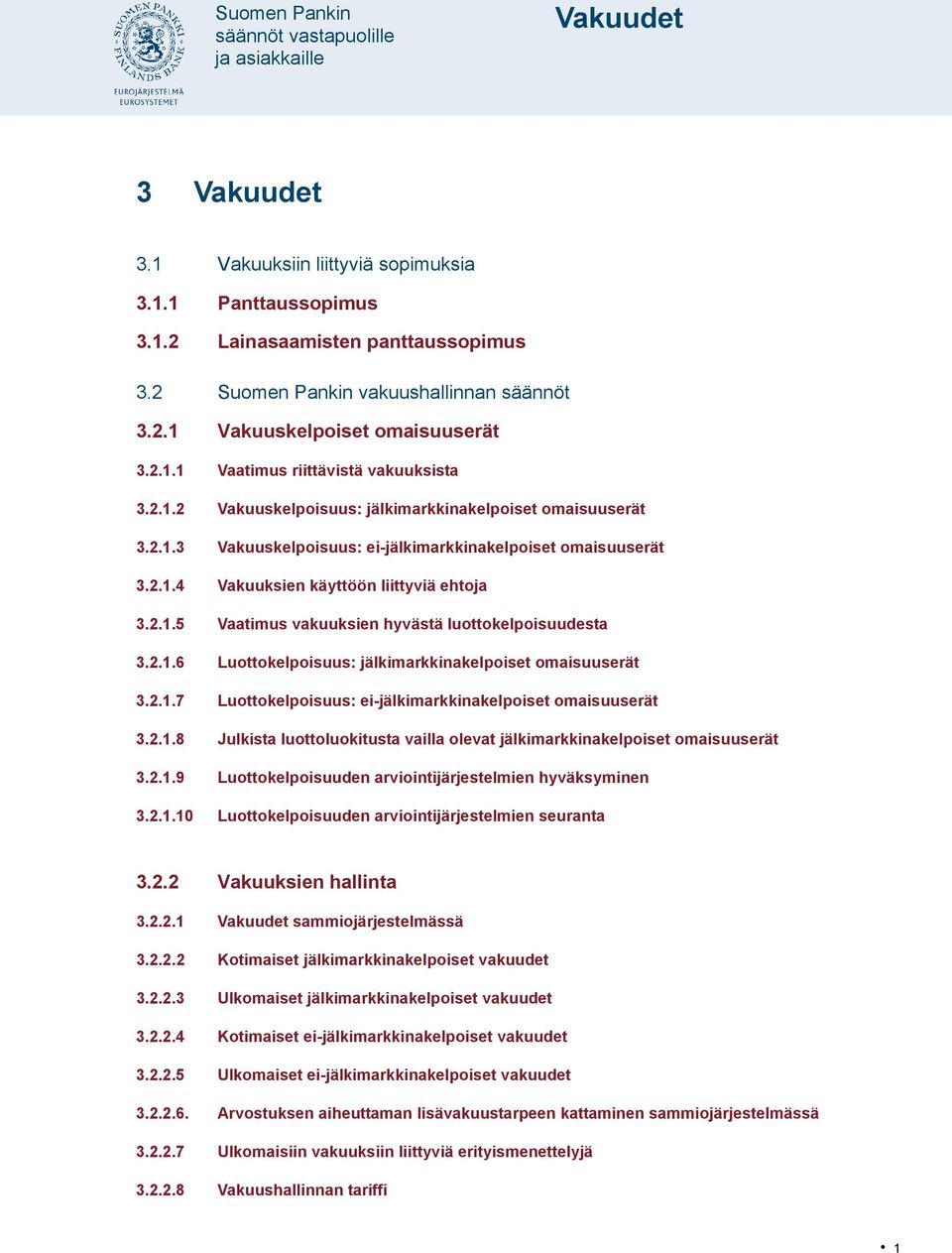 2.1.6 Luottokelpoisuus: jälkimarkkinakelpoiset omaisuuserät 3.2.1.7 Luottokelpoisuus: ei-jälkimarkkinakelpoiset omaisuuserät 3.2.1.8 Julkista luottoluokitusta vailla olevat jälkimarkkinakelpoiset omaisuuserät 3.