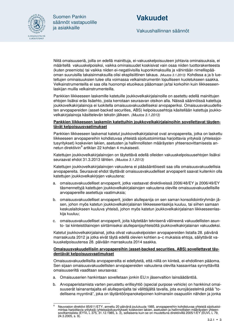 2013) Kohdissa a ja b lueteltujen ominaisuuksien tulee olla voimassa velkainstrumentin lopulliseen kuoletukseen saakka.