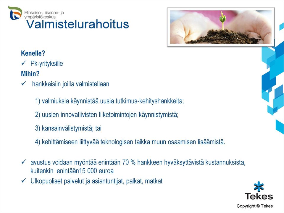 liiketoimintojen käynnistymistä; 3) kansainvälistymistä; tai 4) kehittämiseen liittyvää teknologisen taikka muun