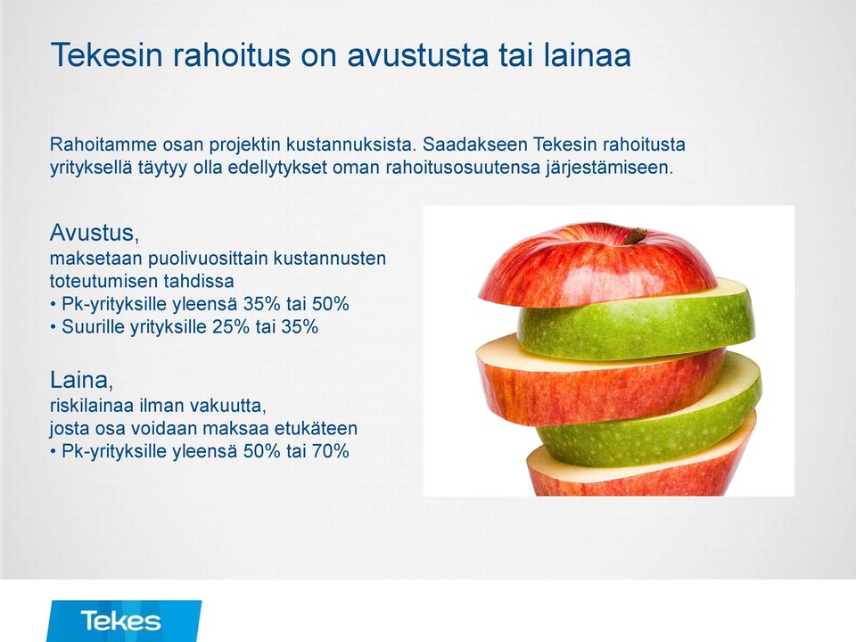 Avustus, maksetaan puolivuosittain kustannusten toteutumisen tahdissa Pk-yrityksille yleensä 35% tai 50%