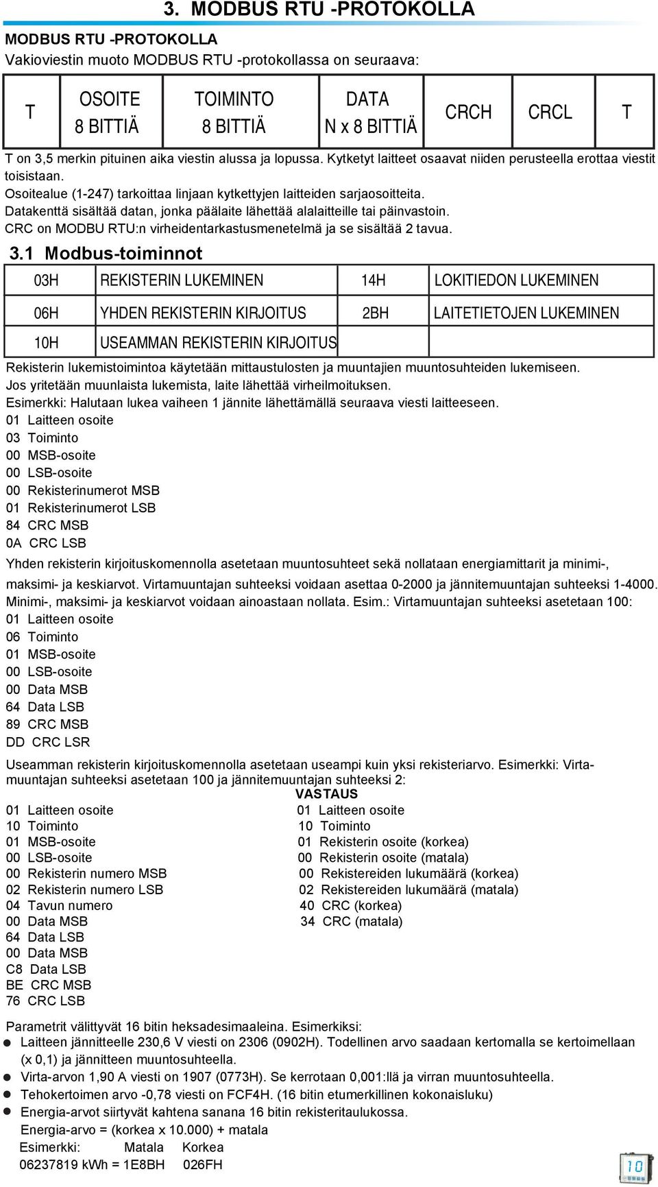 CRC on MODBU RTU:n virheidentarkastusmenetelmä ja se sisältää 2 tavua. 3.