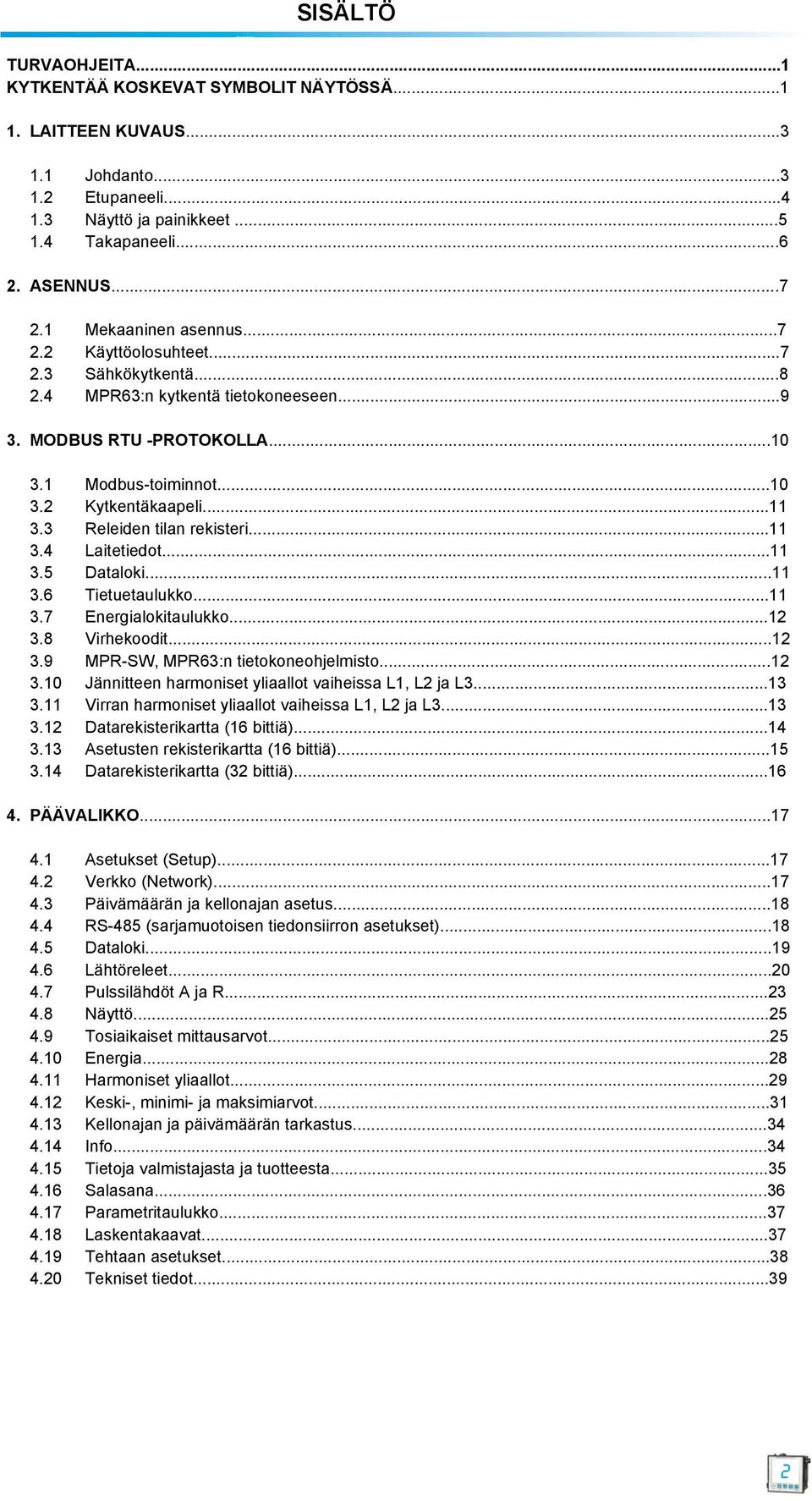 .11 3.7 Energialokitaulukko12 3.8 irhekoodit..12 3.9 MPRSW, MPR63:n tietokoneohjelmisto.12 3.10 Jännitteen harmoniset yliaallot vaiheissa L1, L2 ja L3.13 3.