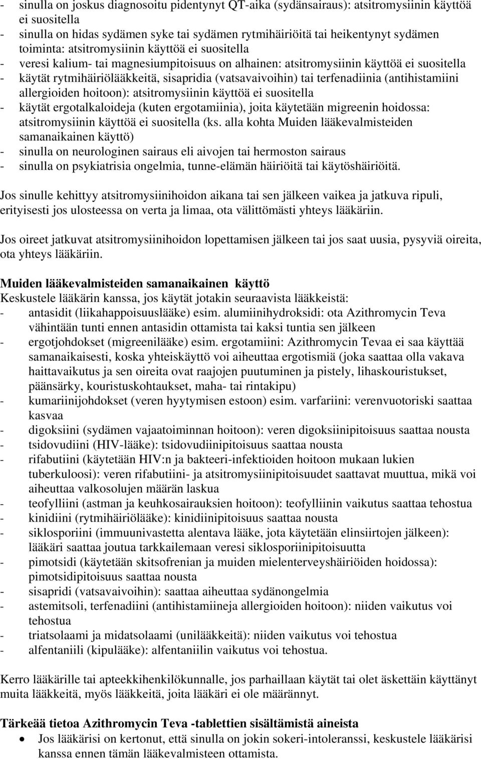 terfenadiinia (antihistamiini allergioiden hoitoon): atsitromysiinin käyttöä ei suositella - käytät ergotalkaloideja (kuten ergotamiinia), joita käytetään migreenin hoidossa: atsitromysiinin käyttöä