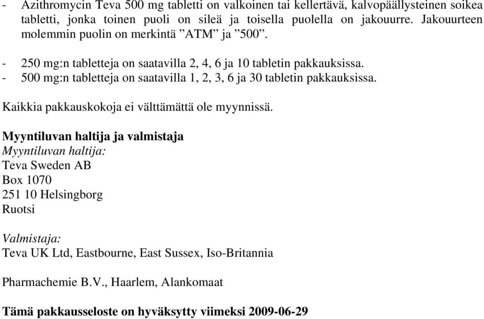 - 500 mg:n tabletteja on saatavilla 1, 2, 3, 6 ja 30 tabletin pakkauksissa. Kaikkia pakkauskokoja ei välttämättä ole myynnissä.