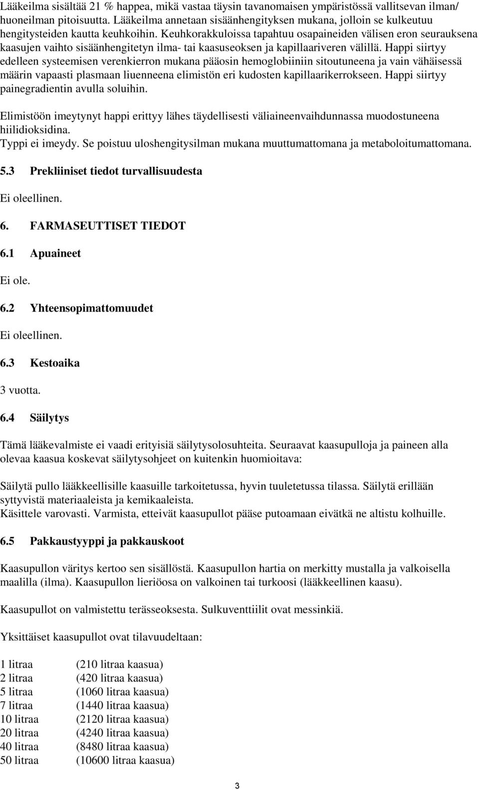 Keuhkorakkuloissa tapahtuu osapaineiden välisen eron seurauksena kaasujen vaihto sisäänhengitetyn ilma- tai kaasuseoksen ja kapillaariveren välillä.