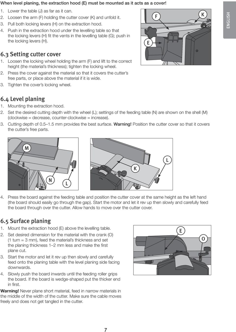 Push in the extraction hood under the levelling table so that the locking levers (H) fit the vents in the levelling table (G); push in the locking levers (H). 10 E 10 F 10 K ENGLISH 6.