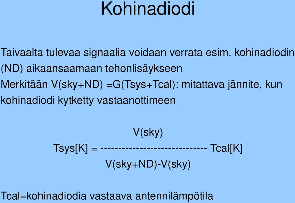 =G(Tsys+Tcal): mitattava jännite, kun kohinadiodi kytketty