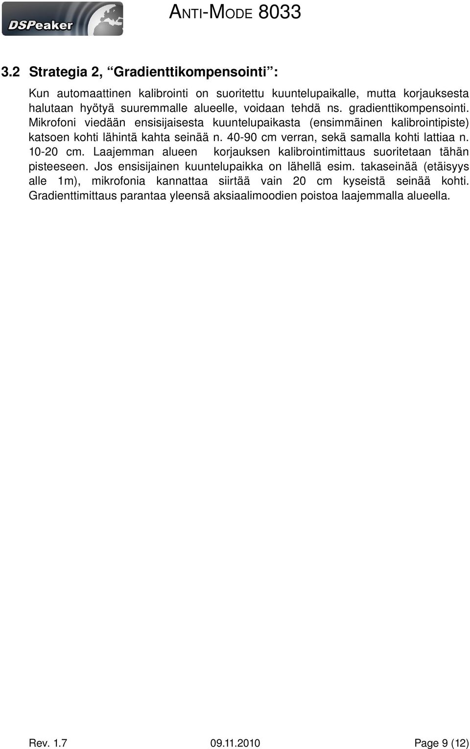 40 90 cm verran, sekä samalla kohti lattiaa n. 10 20 cm. Laajemman alueen korjauksen kalibrointimittaus suoritetaan tähän pisteeseen.