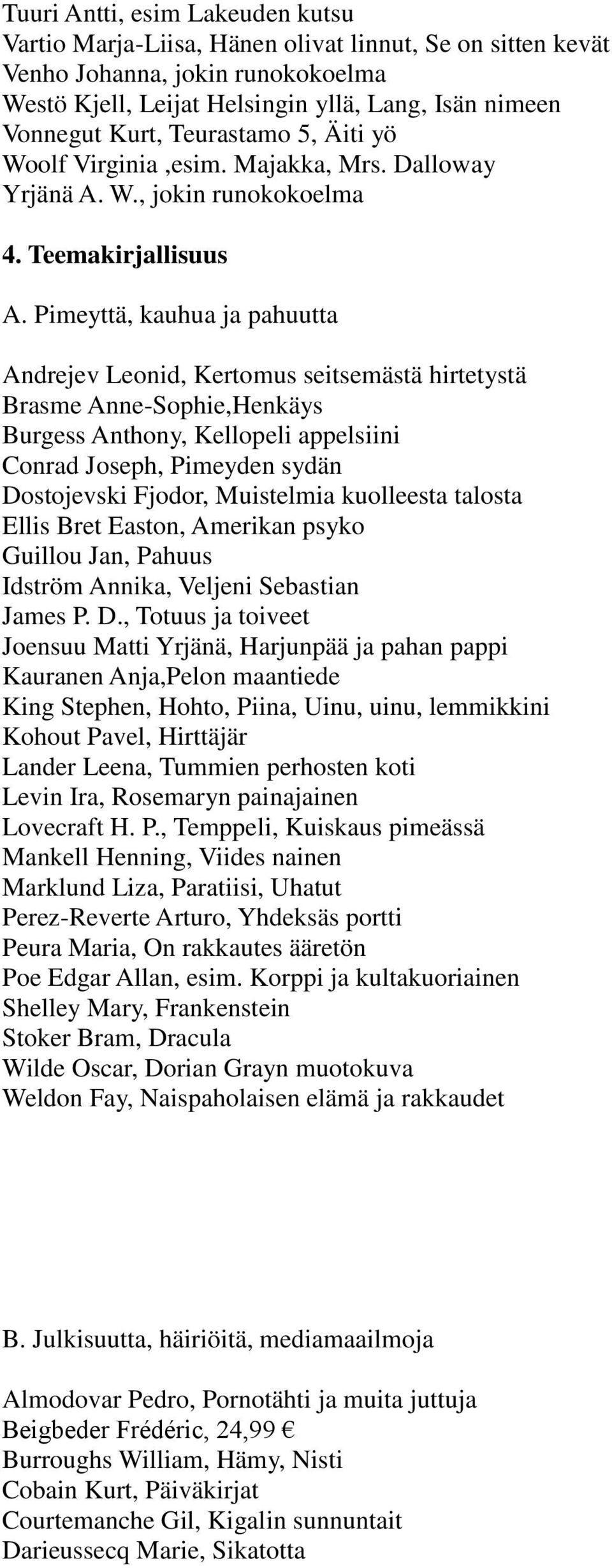 Pimeyttä, kauhua ja pahuutta Andrejev Leonid, Kertomus seitsemästä hirtetystä Brasme Anne-Sophie,Henkäys Burgess Anthony, Kellopeli appelsiini Conrad Joseph, Pimeyden sydän Dostojevski Fjodor,