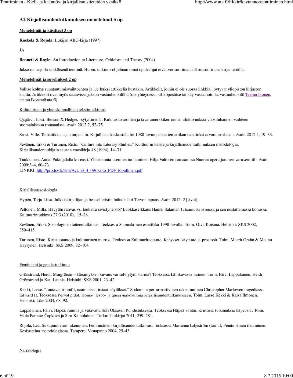 (2004) Jakso on tarjolla sähköisenä tenttinä. Huom. tutkinto-ohjelman omat opiskelijat eivät voi suorittaa tätä osasuoritusta kirjantentillä.