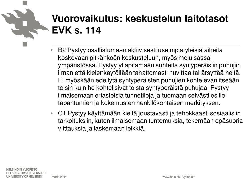 Ei myöskään edellytä syntyperäisten puhujien kohtelevan itseään toisin kuin he kohtelisivat toista syntyperäistä puhujaa.