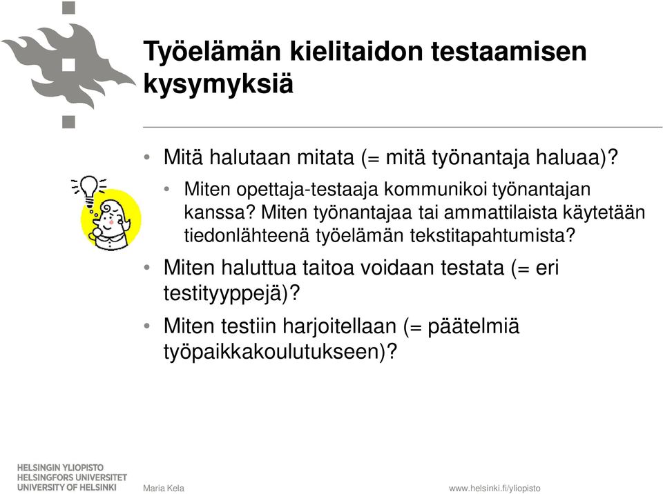 Miten työnantajaa tai ammattilaista käytetään tiedonlähteenä työelämän tekstitapahtumista?