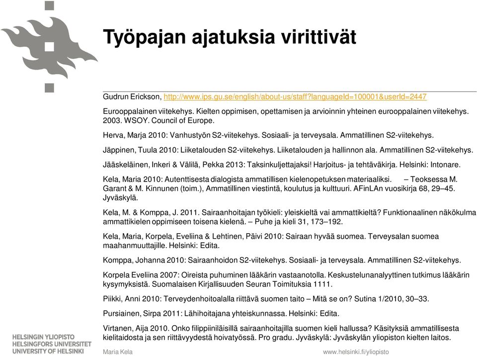 Ammatillinen S2-viitekehys. Jäppinen, Tuula 2010: Liiketalouden S2-viitekehys. Liiketalouden ja hallinnon ala. Ammatillinen S2-viitekehys.