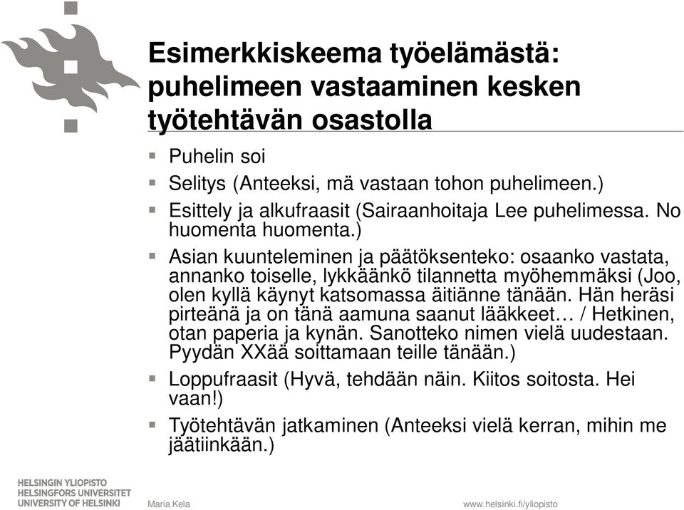 ) Asian kuunteleminen ja päätöksenteko: osaanko vastata, annanko toiselle, lykkäänkö tilannetta myöhemmäksi (Joo, olen kyllä käynyt katsomassa äitiänne tänään.