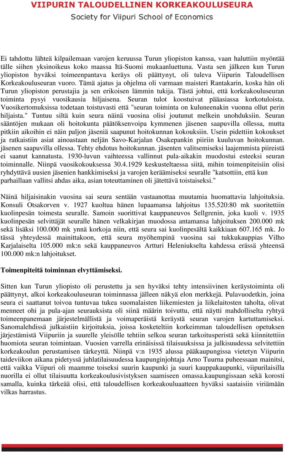 Tämä ajatus ja ohjelma oli varmaan maisteri Rantakarin, koska hän oli Turun yliopiston perustajia ja sen erikoisen lämmin tukija.