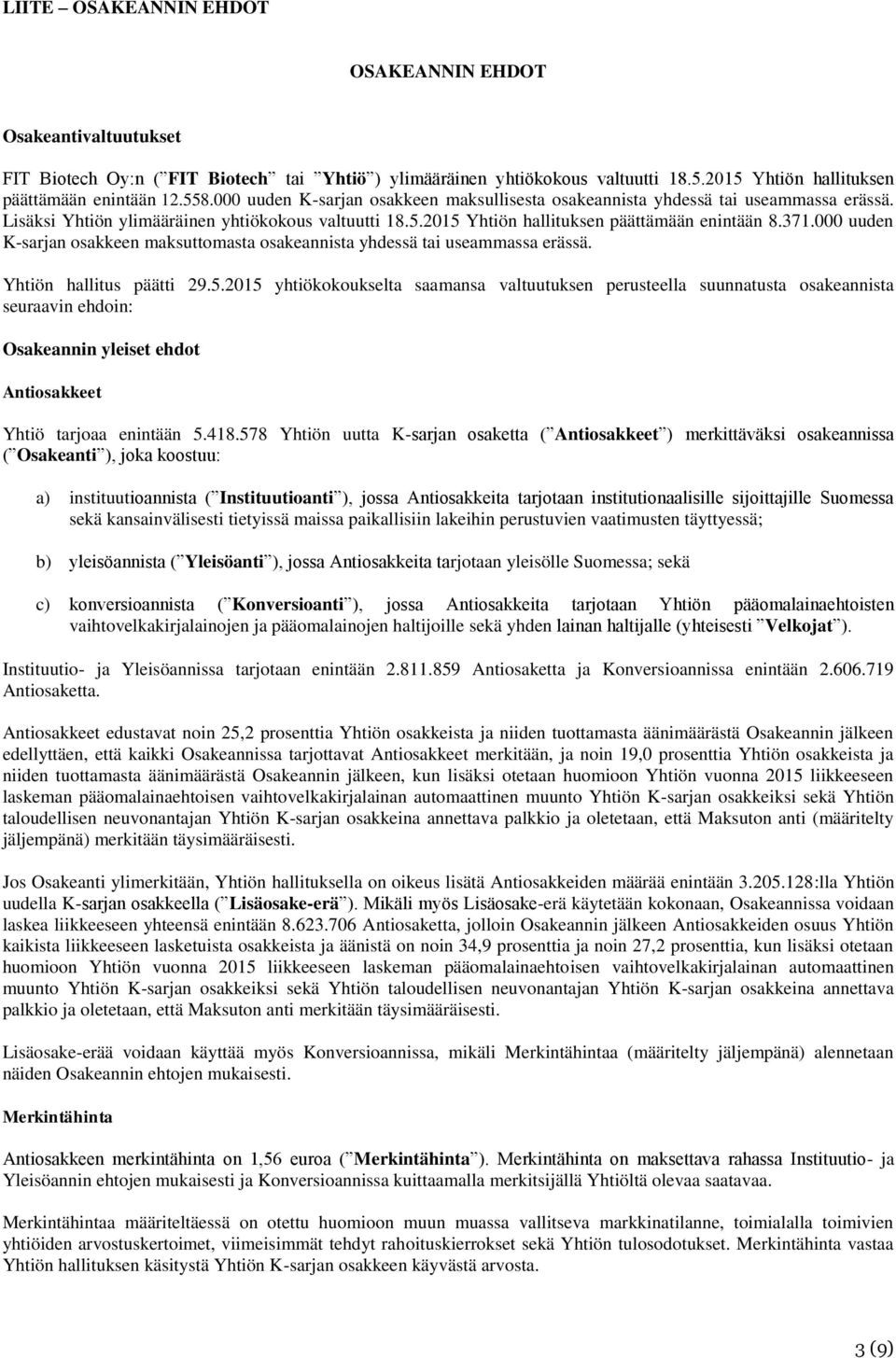 000 uuden K-sarjan osakkeen maksuttomasta osakeannista yhdessä tai useammassa erässä. Yhtiön hallitus päätti 29.5.