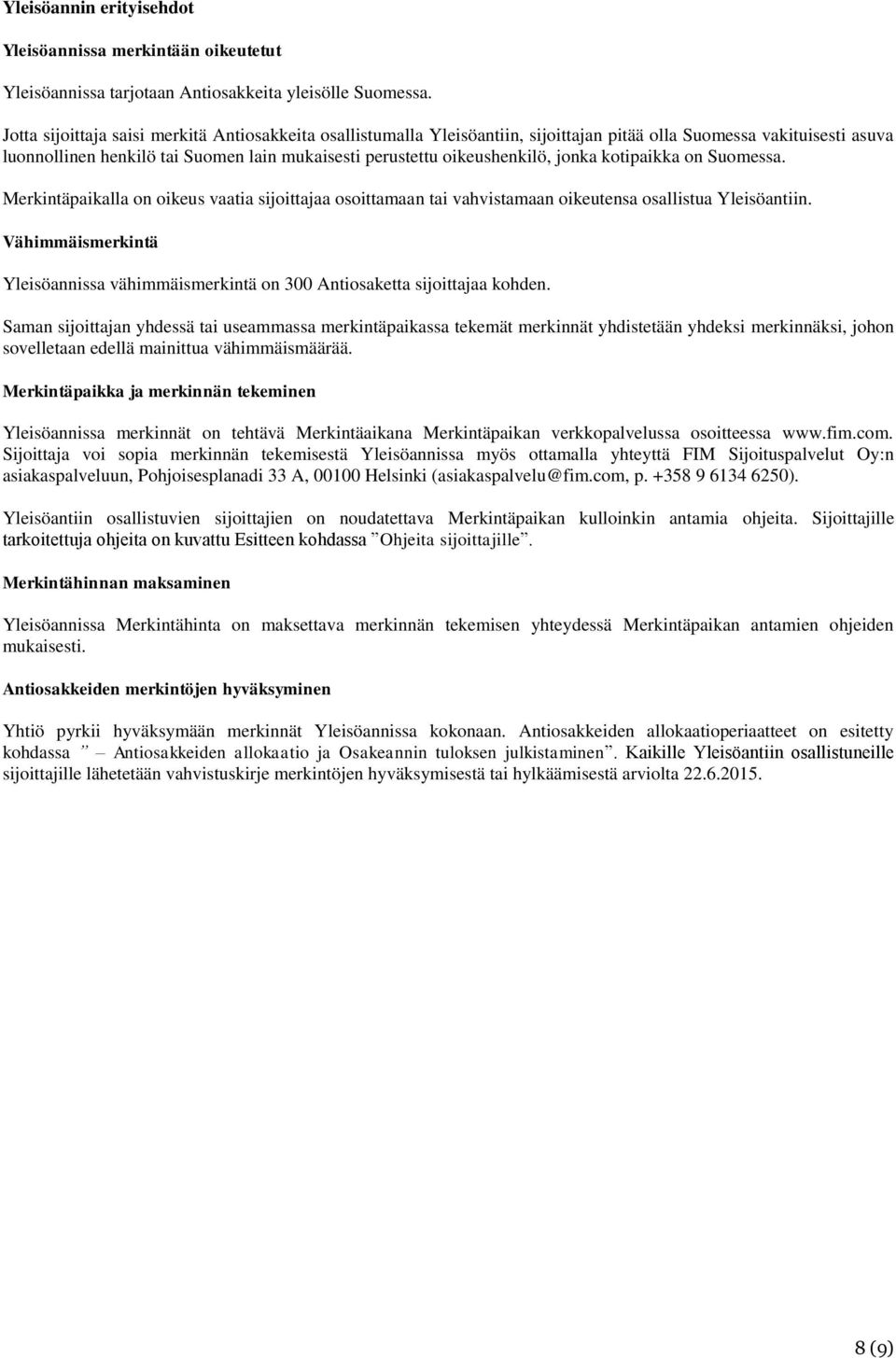 jonka kotipaikka on Suomessa. Merkintäpaikalla on oikeus vaatia sijoittajaa osoittamaan tai vahvistamaan oikeutensa osallistua Yleisöantiin.