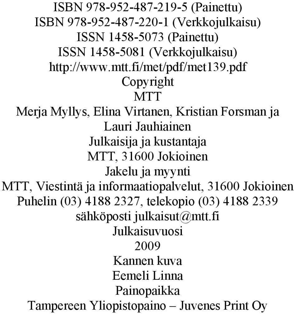 pdf Copyright MTT Merja Myllys, Elina Virtanen, Kristian Forsman ja Lauri Jauhiainen Julkaisija ja kustantaja MTT, 31600 Jokioinen