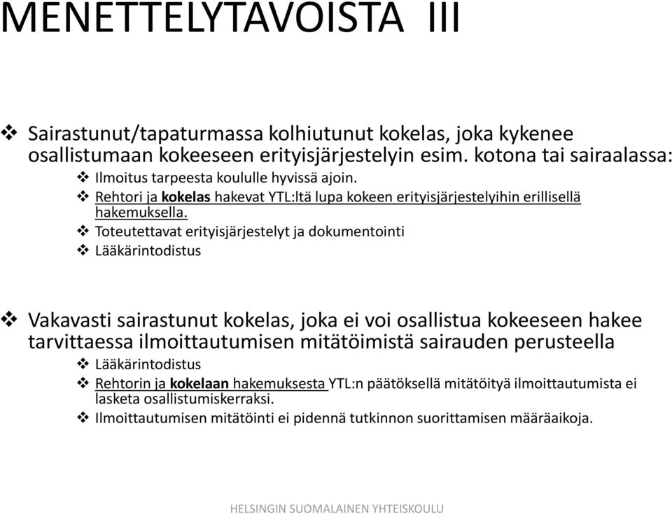 Toteutettavat erityisjärjestelyt ja dokumentointi Lääkärintodistus Vakavasti sairastunut kokelas, joka ei voi osallistua kokeeseen hakee tarvittaessa ilmoittautumisen