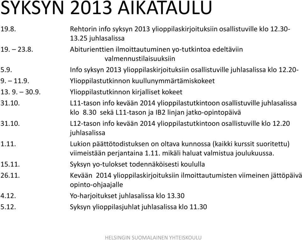 L11-tason info kevään 2014 ylioppilastutkintoon osallistuville juhlasalissa klo 8.30 sekä L11-tason ja IB2 linjan jatko-opintopäivä 31.10.