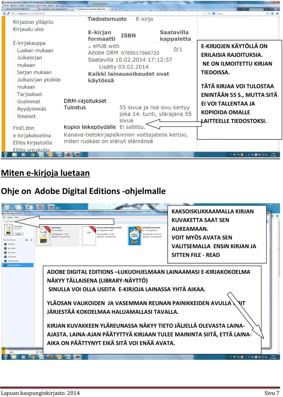 VOIT MYÖS AVATA SEN VALITSEMALLA ENSIN KIRJAN JA SITTEN FILE - READ ADOBE DIGITAL EDITIONS LUKUOHJELMAAN LAINAAMASI E-KIRJAKOKOELMA NÄKYY TÄLLAISENA (LIBRARY-NÄYTTÖ) SINULLA VOI OLLA USEITA E-KIRJOJA