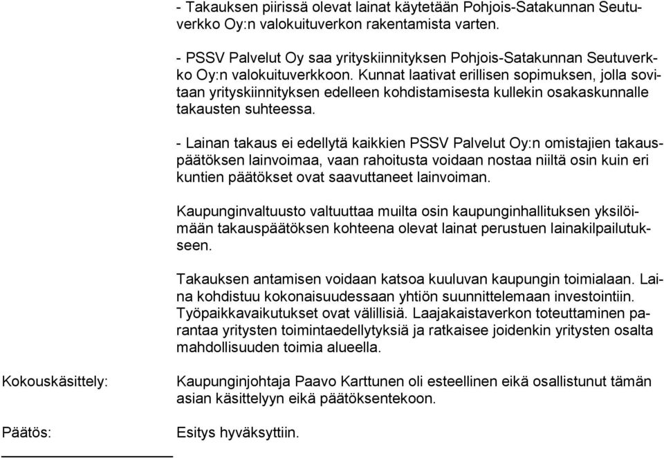 Kunnat laativat erillisen sopimuksen, jolla so vitaan yrityskiinnityksen edelleen kohdistamisesta kullekin osakaskunnalle ta kaus ten suhteessa.