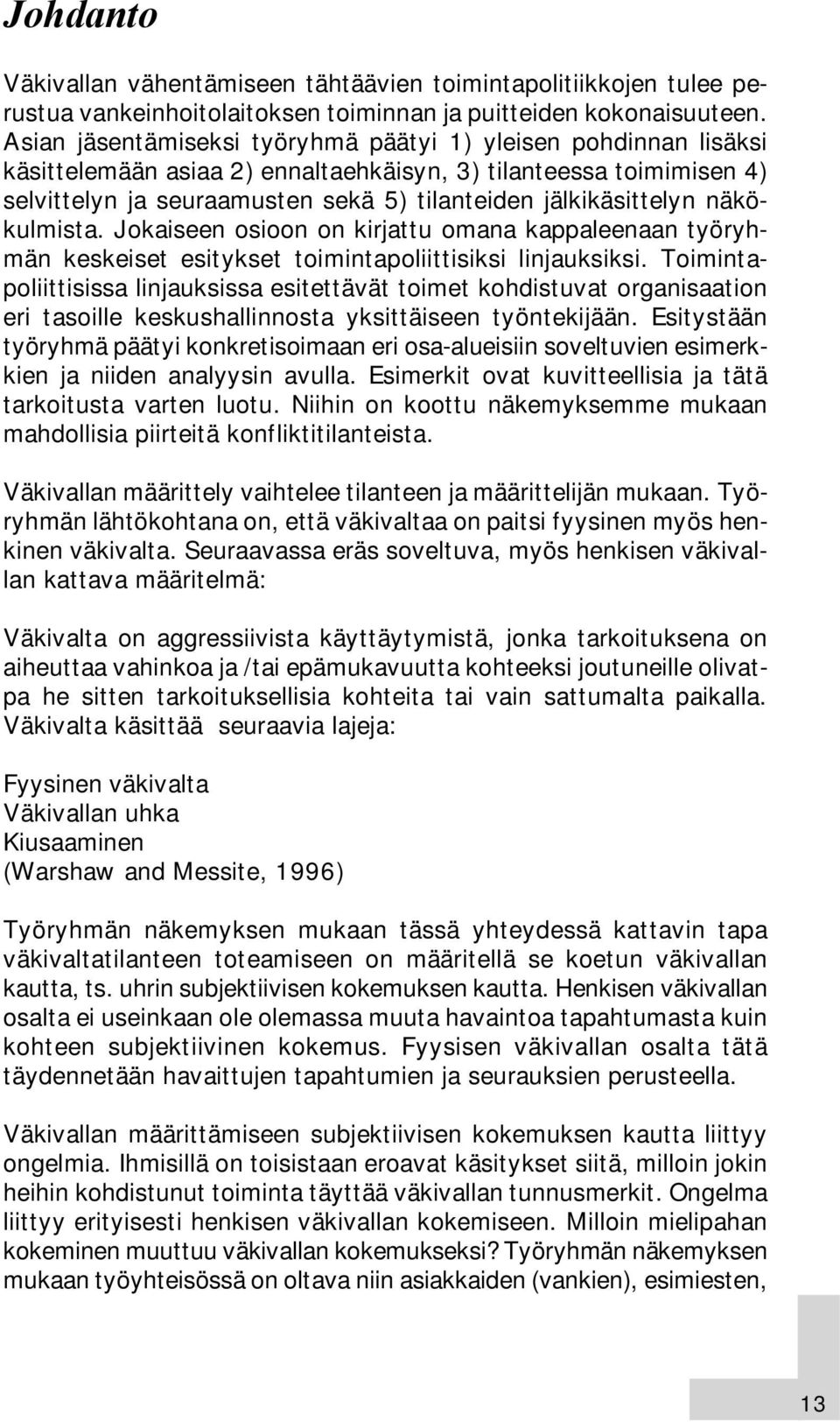 näkökulmista. Jokaiseen osioon on kirjattu omana kappaleenaan työryhmän keskeiset esitykset toimintapoliittisiksi linjauksiksi.