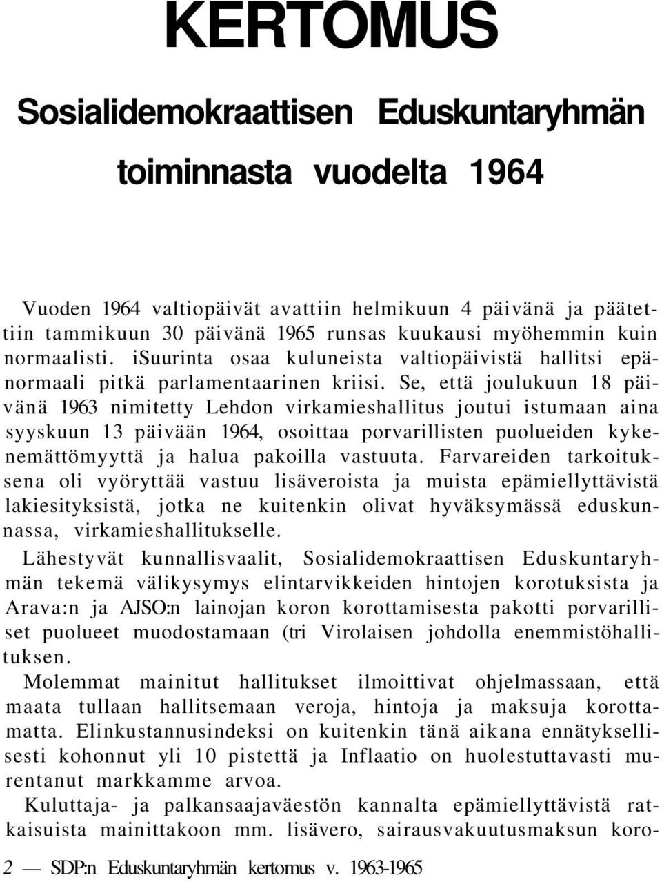 Se, että joulukuun 18 päivänä 1963 nimitetty Lehdon virkamieshallitus joutui istumaan aina syyskuun 13 päivään 1964, osoittaa porvarillisten puolueiden kykenemättömyyttä ja halua pakoilla vastuuta.