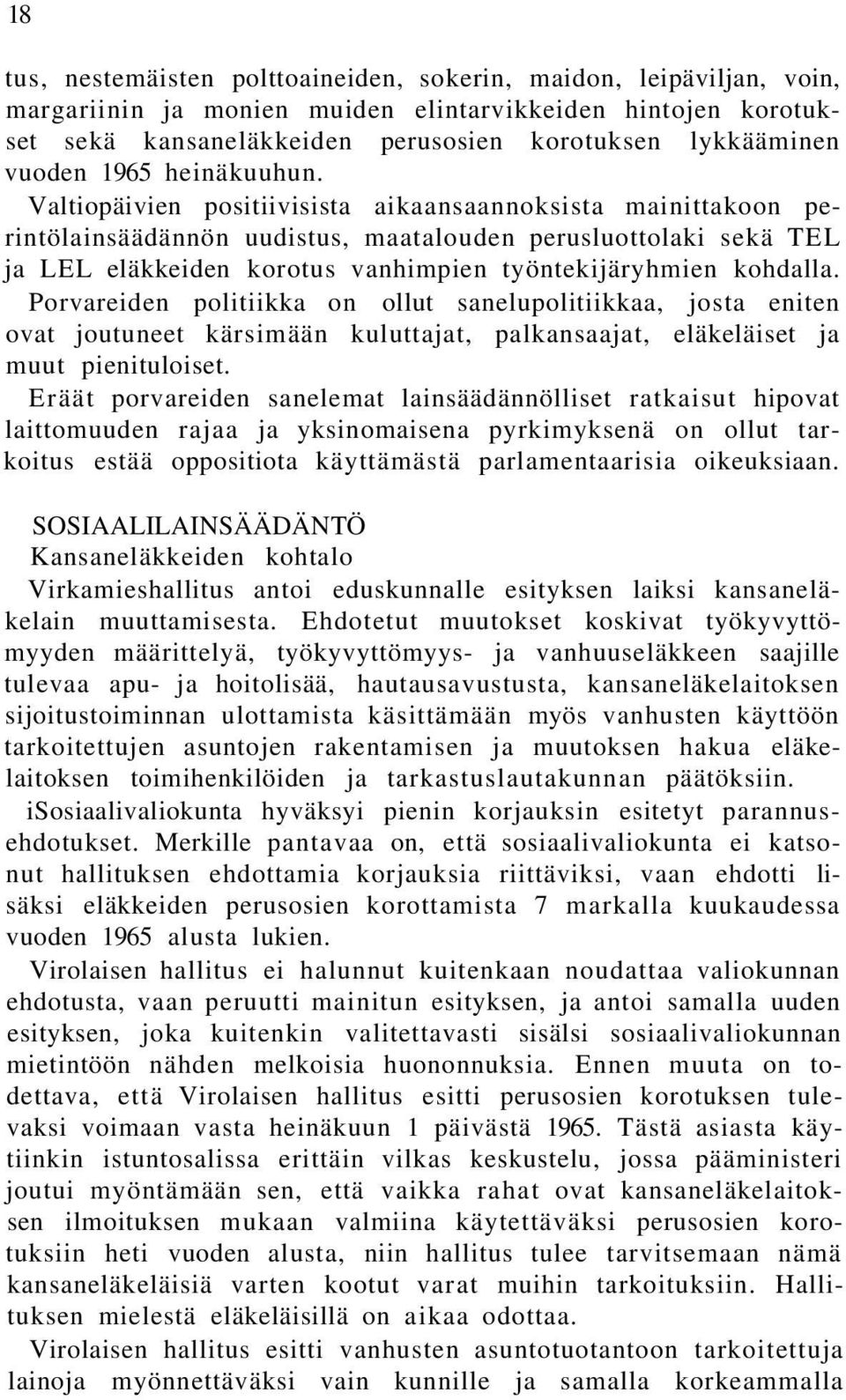 Valtiopäivien positiivisista aikaansaannoksista mainittakoon perintölainsäädännön uudistus, maatalouden perusluottolaki sekä TEL ja LEL eläkkeiden korotus vanhimpien työntekijäryhmien kohdalla.