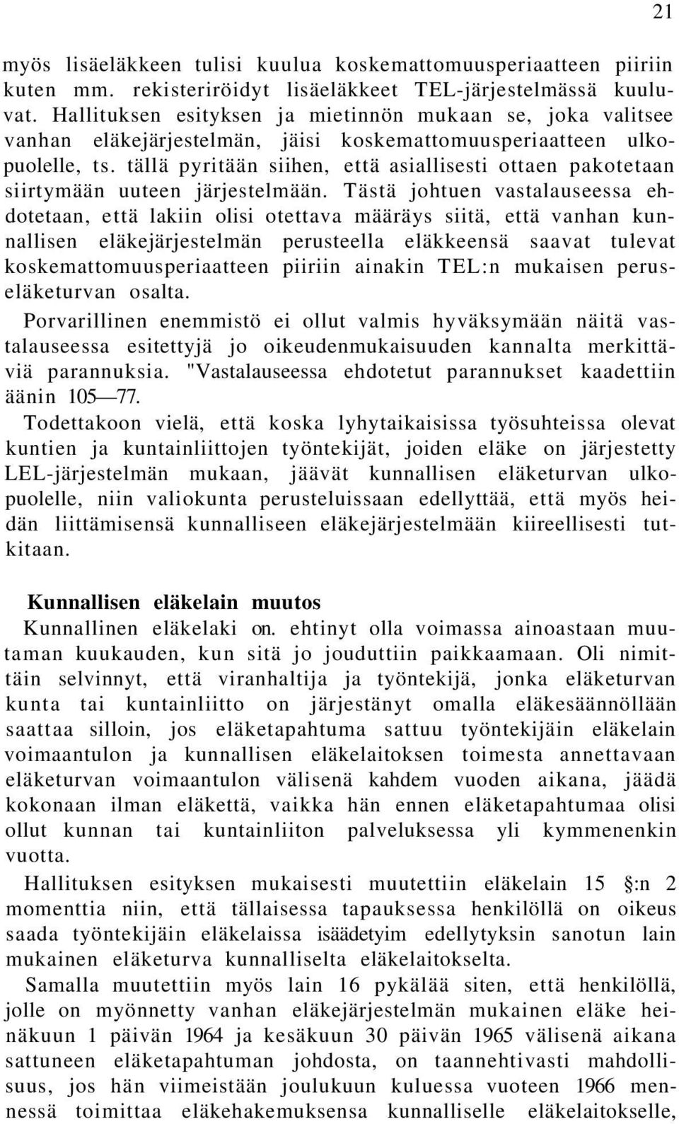 tällä pyritään siihen, että asiallisesti ottaen pakotetaan siirtymään uuteen järjestelmään.