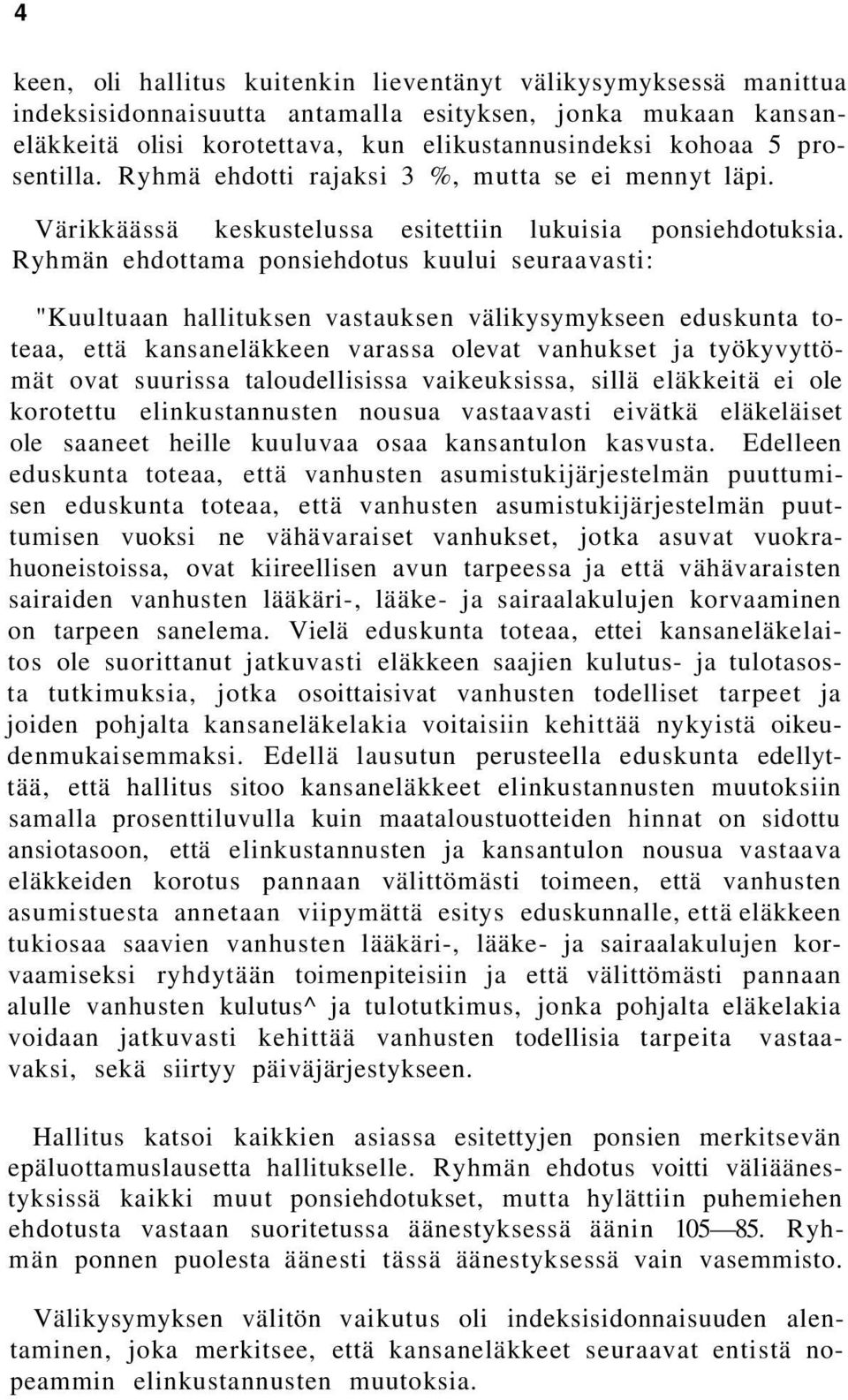 Ryhmän ehdottama ponsiehdotus kuului seuraavasti: "Kuultuaan hallituksen vastauksen välikysymykseen eduskunta toteaa, että kansaneläkkeen varassa olevat vanhukset ja työkyvyttömät ovat suurissa