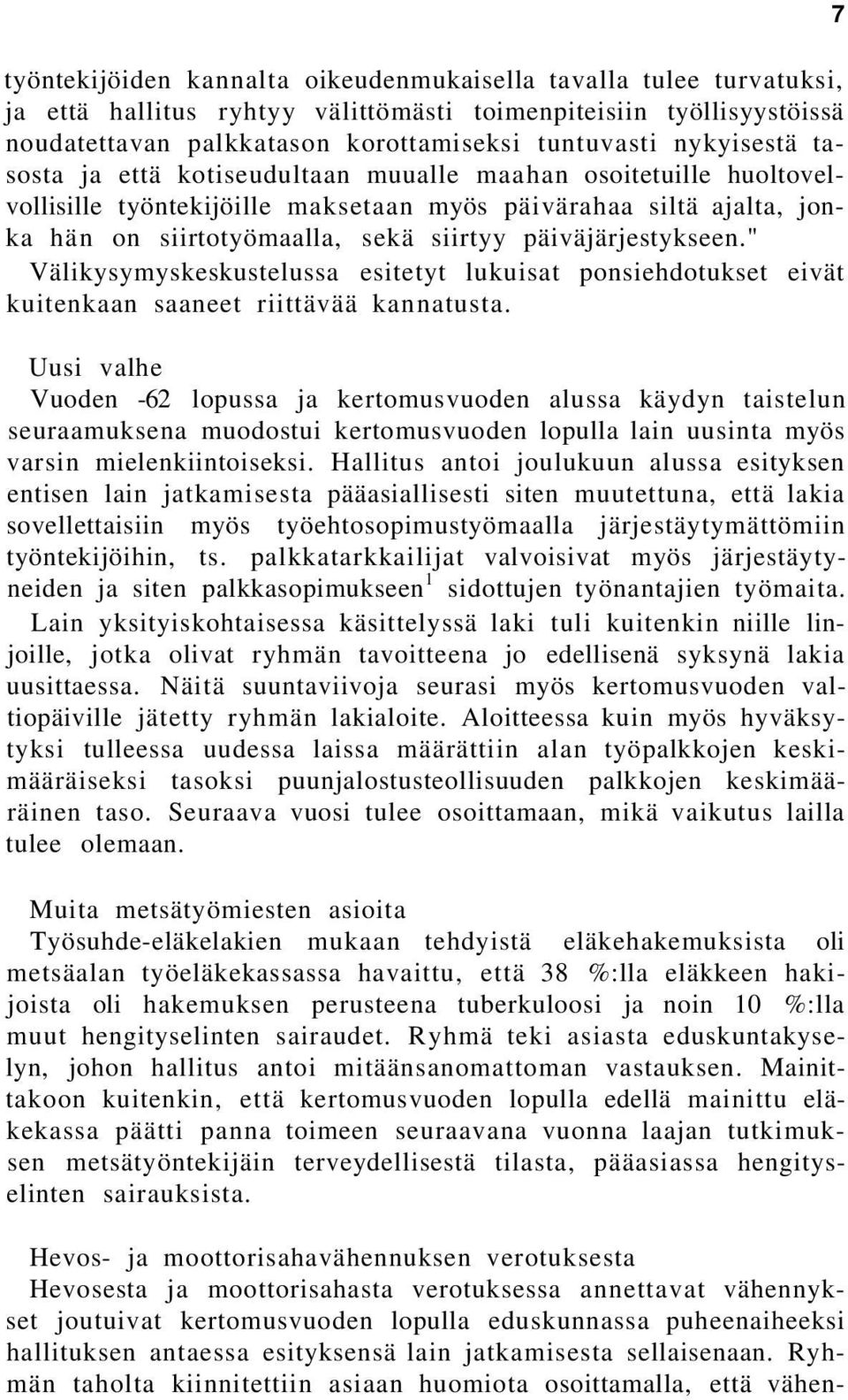 päiväjärjestykseen." Välikysymyskeskustelussa esitetyt lukuisat ponsiehdotukset eivät kuitenkaan saaneet riittävää kannatusta.