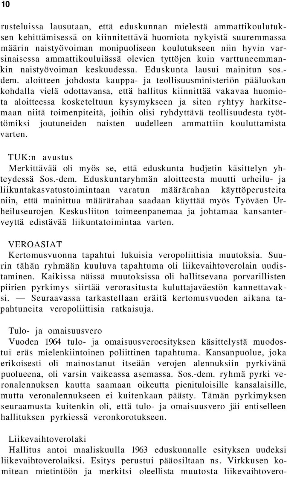 aloitteen johdosta kauppa- ja teollisuusministeriön pääluokan kohdalla vielä odottavansa, että hallitus kiinnittää vakavaa huomiota aloitteessa kosketeltuun kysymykseen ja siten ryhtyy harkitsemaan