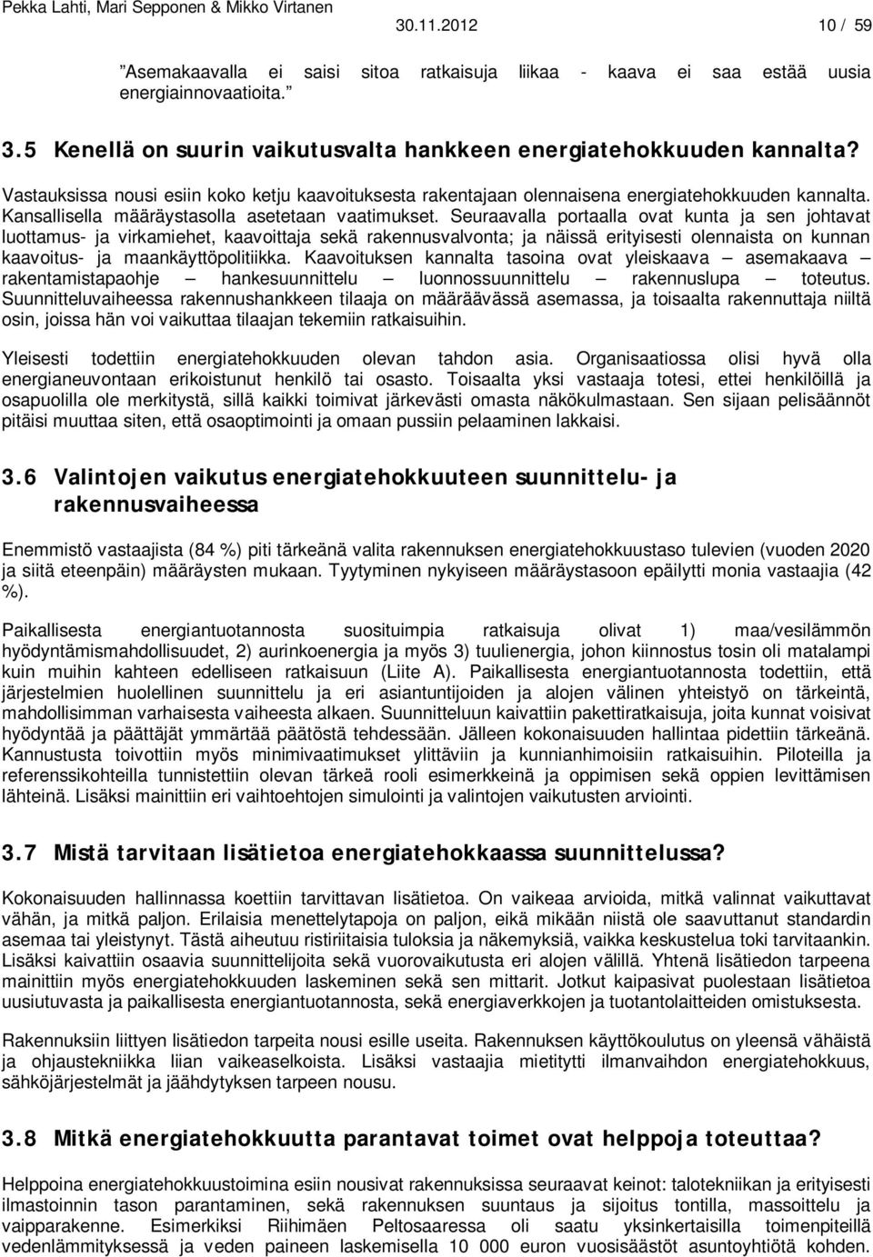 Seuraavalla portaalla ovat kunta ja sen johtavat luottamus- ja virkamiehet, kaavoittaja sekä rakennusvalvonta; ja näissä erityisesti olennaista on kunnan kaavoitus- ja maankäyttöpolitiikka.