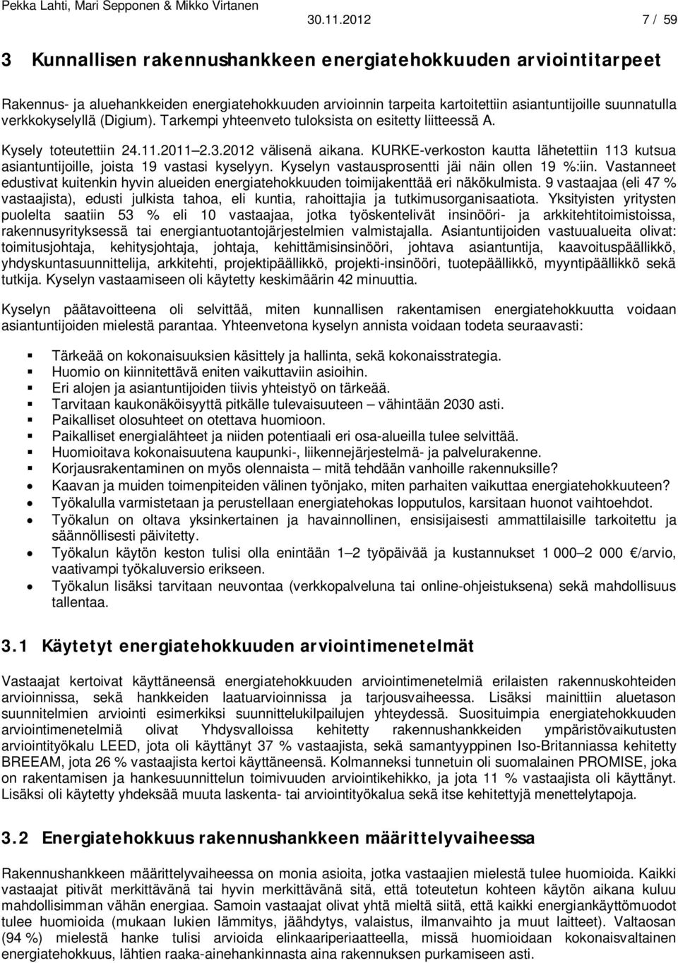 verkkokyselyllä (Digium). Tarkempi yhteenveto tuloksista on esitetty liitteessä A. Kysely toteutettiin 24.11.2011 2.3.2012 välisenä aikana.