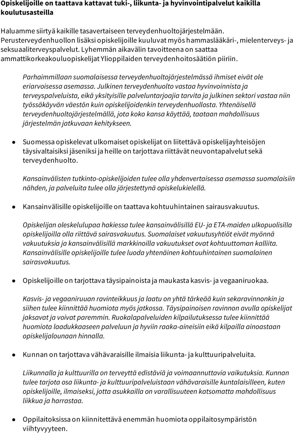 Lyhemmän aikavälin tavoitteena on saattaa ammattikorkeakouluopiskelijat Ylioppilaiden terveydenhoitosäätiön piiriin.