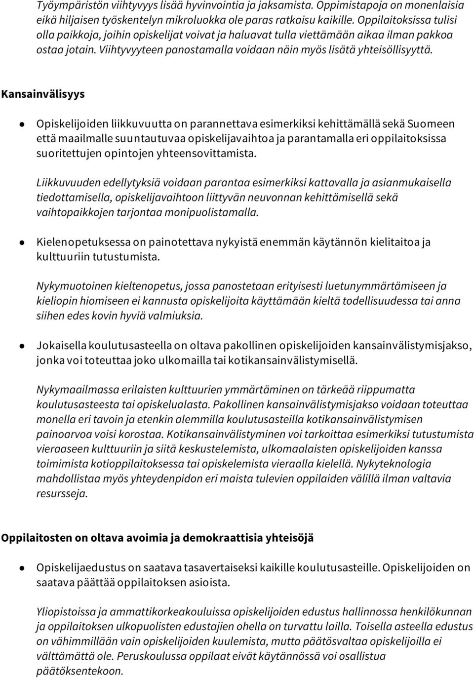 Kansainvälisyys Opiskelijoiden liikkuvuutta on parannettava esimerkiksi kehittämällä sekä Suomeen että maailmalle suuntautuvaa opiskelijavaihtoa ja parantamalla eri oppilaitoksissa suoritettujen