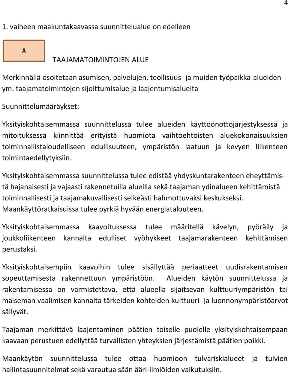 huomiota vaihtoehtoisten aluekokonaisuuksien toiminnallistaloudelliseen edullisuuteen, ympäristön laatuun ja kevyen liikenteen toimintaedellytyksiin.