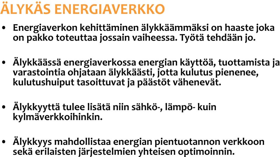 Älykkäässä energiaverkossa energian käyttöä, tuottamista ja varastointia ohjataan älykkäästi, jotta kulutus pienenee,