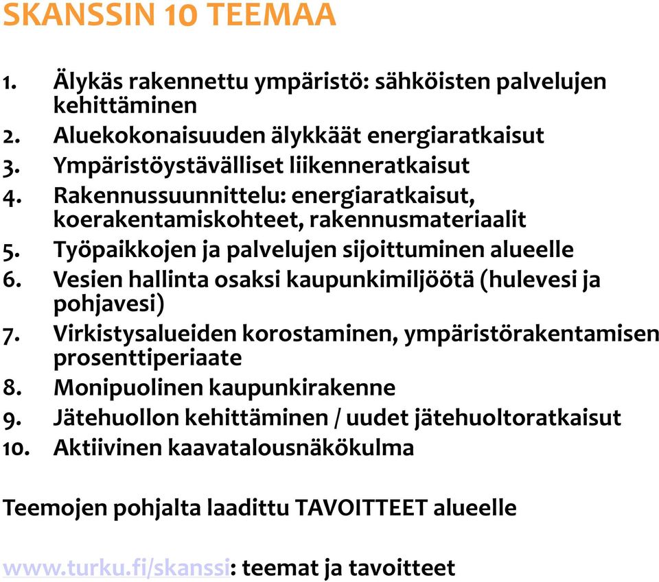 Työpaikkojen ja palvelujen sijoittuminen alueelle 6. Vesien hallinta osaksi kaupunkimiljöötä (hulevesi ja pohjavesi) 7.