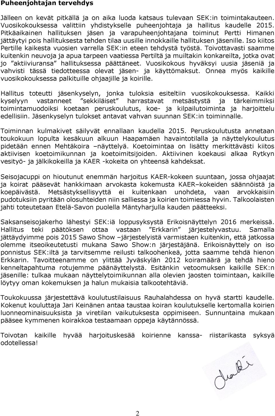 Iso kiitos Pertille kaikesta vuosien varrella SEK:in eteen tehdystä työstä.