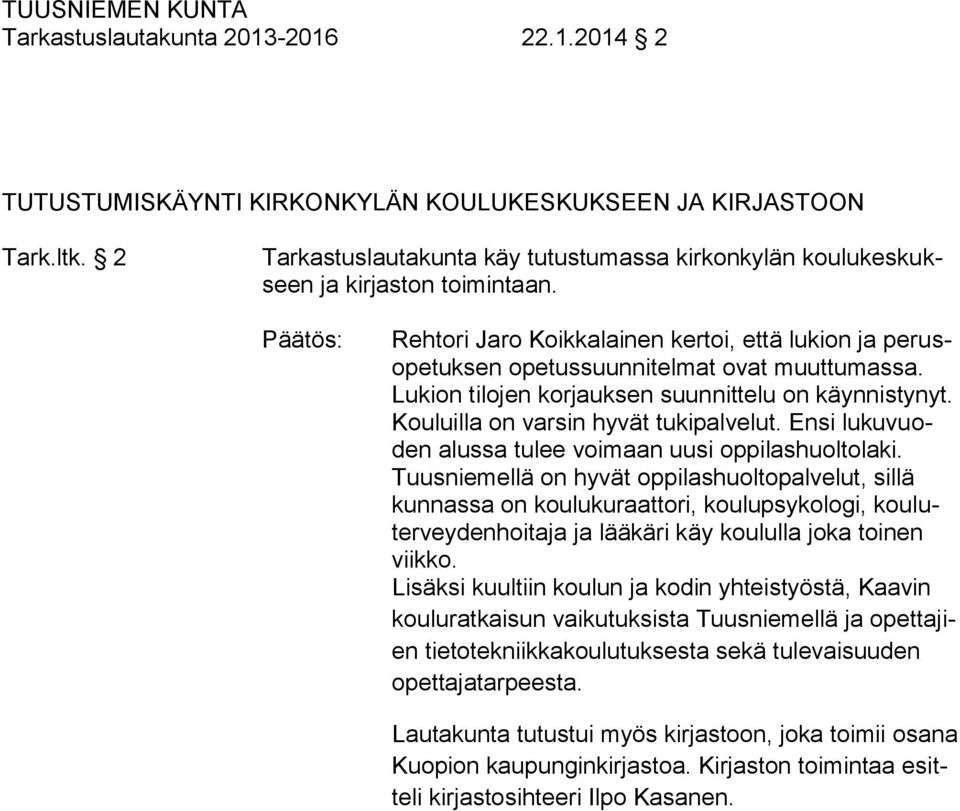 Lukion tilojen korjauksen suunnittelu on käynnistynyt. Kouluilla on varsin hyvät tukipalvelut. Ensi lukuvuoden alussa tulee voimaan uusi oppilashuoltolaki.