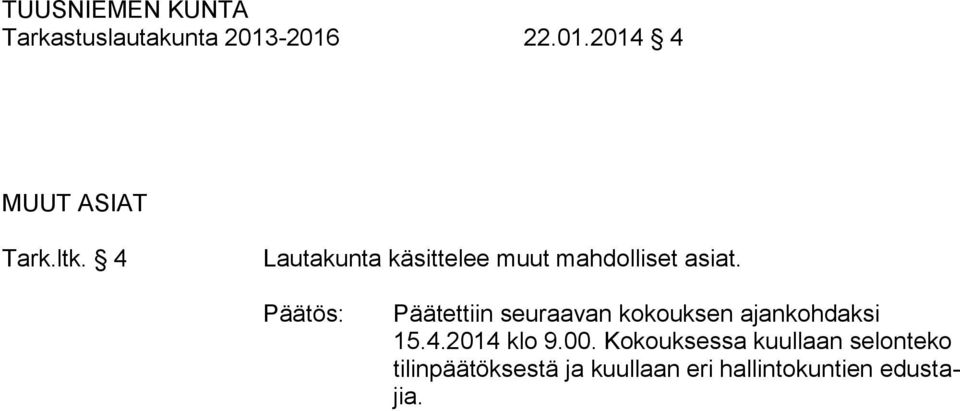 Päätettiin seuraavan kokouksen ajankohdaksi 15.4.2014 klo 9.00.