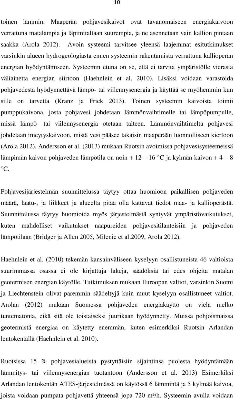 Systeemin etuna on se, että ei tarvita ympäristölle vierasta väliainetta energian siirtoon (Haehnlein et al. 2010).