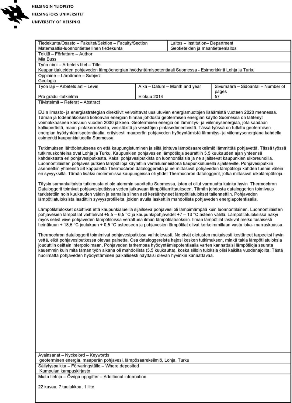 Arbetets art Level Pro gradu -tutkielma Tiivistelmä Referat Abstract Aika Datum Month and year Elokuu 2014 Sivumäärä Sidoantal Number of pages 57 EU:n ilmasto- ja energiastrategian direktiivit