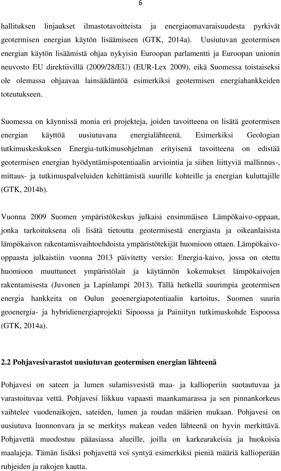 olemassa ohjaavaa lainsäädäntöä esimerkiksi geotermisen energiahankkeiden toteutukseen.